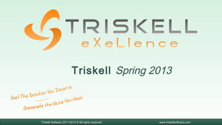 Triskell Spring 2013



Triskell Software 2011-2013 © All rights reserved   www.triskellsoftware.com
 