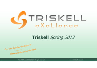 Triskell Software 2011-2013 © All rights reserved www.triskellsoftware.com
Triskell Spring 2013
 