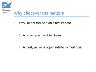 Why effectiveness matters <ul><li>If you’re not focused on effectiveness </li></ul><ul><ul><li>At worst, you risk doing ha...