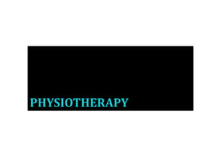 PHYSIOTHERAPY
 