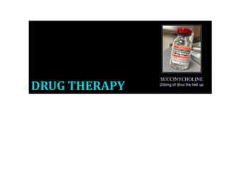 DRUG THERAPY
 