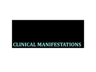 CLINICAL MANIFESTATIONS
 