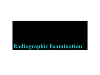 Radiographic Examination
 