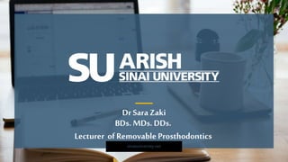 sinaiuniversity.net
Dr SaraZaki
BDs. MDs. DDs.
Lecturer of Removable Prosthodontics
 