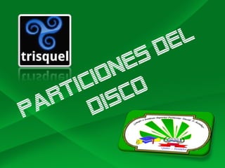 PARTICIONES DEL
DISCO
 