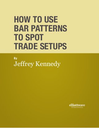 How To Use
Bar PaTTerns
To sPoT
Trade seTUPs
By

Jeffrey Kennedy
 
