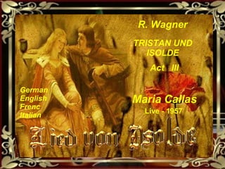 R. Wagner TRISTAN UND ISOLDE Act  III Maria Callas German  English  Frenc Italian Live - 1957 