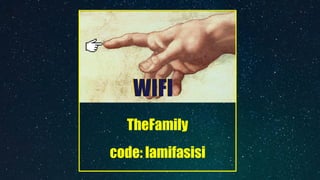 TheFamily
 
code: lamifasisi
WIFIWIFI
 