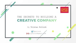 t
THE SECRETS TO BUILDING A
By Tristan Pollock
@pollock
tap.pollock@gmail.com
 