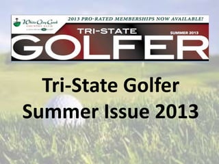 Tri-State Golfer
Summer Issue 2013
 
