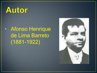 • Afonso Henrique
  de Lima Barreto
  (1881-1922)
 