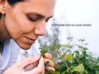 A felicidade está nas coisas simples!
 