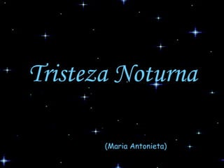 Tristeza Noturna (Maria Antonieta) 