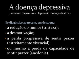 “A tristeza sem lamentação, sem queixas, sem ressentimento,       é, pois, psicoterapêutica. 	Fenômeno psicológico transitório, deve ceder lugar à reflexão, ao despertamento e à valorização dos tesouros morais, culturais e espirituais.” Joanna de Ângelis – Atitudes Renovadas, p. 41