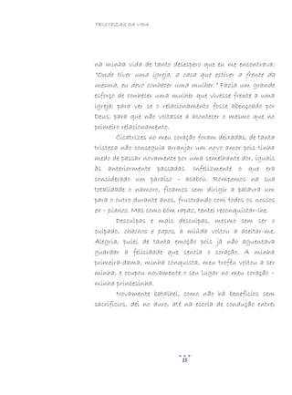 TRISTEZAS DA VIDA
15
na minha vida de tanto desespero que eu me encontrava:
“Onde tiver uma igreja, a casa que estiver a frente da
mesma, eu devo conhecer uma mulher.” Fazia um grande
esforço de conhecer uma mulher que vivesse frente a uma
igreja, para ver se o relacionamento fosse abençoado por
Deus, para que não voltasse a acontecer o mesmo que no
primeiro relacionamento.
Cicatrizes no meu coração foram deixadas, de tanta
tristeza não conseguia arranjar um novo amor pois tinha
medo de passar novamente por uma semelhante dor, iguais
às anteriormente passadas. Infelizmente o que era
considerado um paraíso – acabou. Rompemos na sua
totalidade o namoro, ficamos sem dirigir a palavra um
para o outro durante anos, frustrando com todos os nossos
ex – planos. Mas como bom rapaz, tentei reconquistar-lhe.
Desculpas e mais desculpas, mesmo sem ser o
culpado, chachos e papos, a miúda voltou a aceitar-me.
Alegria, pulei de tanta emoção pois já não aguentava
guardar a felicidade que sentia o coração. A minha
primeira-dama, minha conquista, meu troféu voltou a ser
minha, e ocupou novamente o seu lugar no meu coração –
minha princesinha.
Novamente batalhei, como não há benefícios sem
sacrifícios, dei no duro, até na escola de condução entrei
 