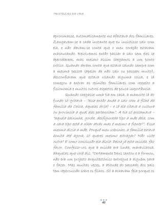 TRISTEZAS DA VIDA
40
aproximasse, automaticamente me afastava dos familiares.
Zangavam-se a cada instante que eu insistisse sair com
ela, e não davam-se conta que o meu coração estavam
machucando. Resolvemos então passar a sair sem eles se
aperceberem, mas mesmo assim chegamos a um ponto
crítico. Quando deram conta que estava saindo sempre com
a mesma pessoa (apesar de não sair ou passear muito),
desconfiaram que estava rolando alguma coisa, e lá
começou a entrar as opiniões familiares com respeito a
fisionomia e muitos outros aspectos de pouca importância.
Quando chegasse uma tia em casa, a mamoite lá do
fundo só gritava – “esse então anda a sair com a filha da
família da Chica, aqueles do(a) – e lá ela citava a cultura
ou província a qual eles pertenciam”. A tia só exclamava –
“aquela baixinha, gorda, desfigurada tipo a mãe dela, com
a cara tipo está a olhar atrás mas é mesmo a frente?”. Essa
mesma dizia a mãe. Porquê meu sobrinho, a família estava
bonita até agora, só queres mesmo estragar? Não viste
outra? E como conclusão ela dizia: Deixa já esta miúda, faz
favor. Confesso-vos que a miúda era linda, maravilhosa,
daquelas que você diz: “Certamente Deus sentou e a formou,
não era um projecto arquitectónico entregue a alguém para
o fazer. Mas muitas vezes, a atitude do passado dos pais
tem repercussão sobre os filhos. Só a achavam feia porque os
 