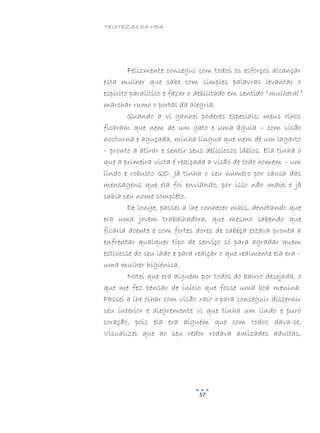 TRISTEZAS DA VIDA
57
Felizmente consegui com todos os esforços alcançar
esta mulher que sabe com simples palavras levantar o
espírito paralítico e fazer o debilitado em sentido “mulheral”
marchar rumo o portal da alegria.
Quando a vi ganhei poderes especiais; meus olhos
ficaram que nem de um gato e uma águia – com visão
nocturna e aguçada, minha língua que nem de um lagarto
– pronto a atirar e sentir seus deliciosos lábios. Ela tinha o
que a primeira vista é realçada a visão de todo homem – um
lindo e robusto QO. Já tinha o seu número por causa das
mensagens que ela foi enviando, por isso não maiei e já
sabia seu nome completo.
De longe, passei a lhe conhecer mais, denotando que
era uma jovem trabalhadora, que mesmo sabendo que
ficaria doente e com fortes dores de cabeça estava pronta a
enfrentar qualquer tipo de serviço só para agradar quem
estivesse do seu lado e para realçar o que realmente ela era –
uma mulher higiénica.
Notei que era alguém por todos do bairro desejada, o
que me fez pensar de início que fosse uma boa menina.
Passei a lhe olhar com visão raio x para conseguir discernir
seu interior e alegremente vi que tinha um lindo e puro
coração, pois ela era alguém que com todos dava-se.
Visualizei que ao seu redor rodava amizades adultas,
 