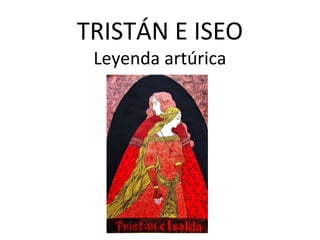TRISTÁN E ISEO
Leyenda artúrica
 