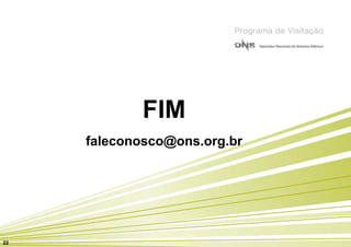 FIM
     faleconosco@ons.org.br




22
 