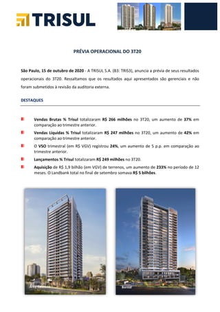 PRÉVIA OPERACIONAL DO 3T20
São Paulo, 15 de outubro de 2020 - A TRISUL S.A. (B3: TRIS3), anuncia a prévia de seus resultad...