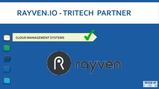 RAYVEN.IO -TRITECH PARTNER
CLOUD MANAGEMENT SYSTEMS
 