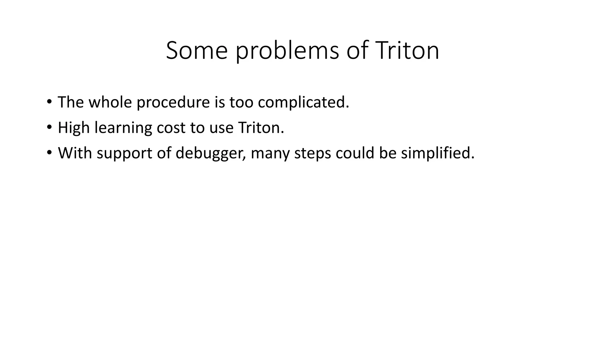 Some problems of Triton
• The whole procedure is too complicated.
• High learning cost to use Triton.
• With support of debugger, many steps could be simplified.
 