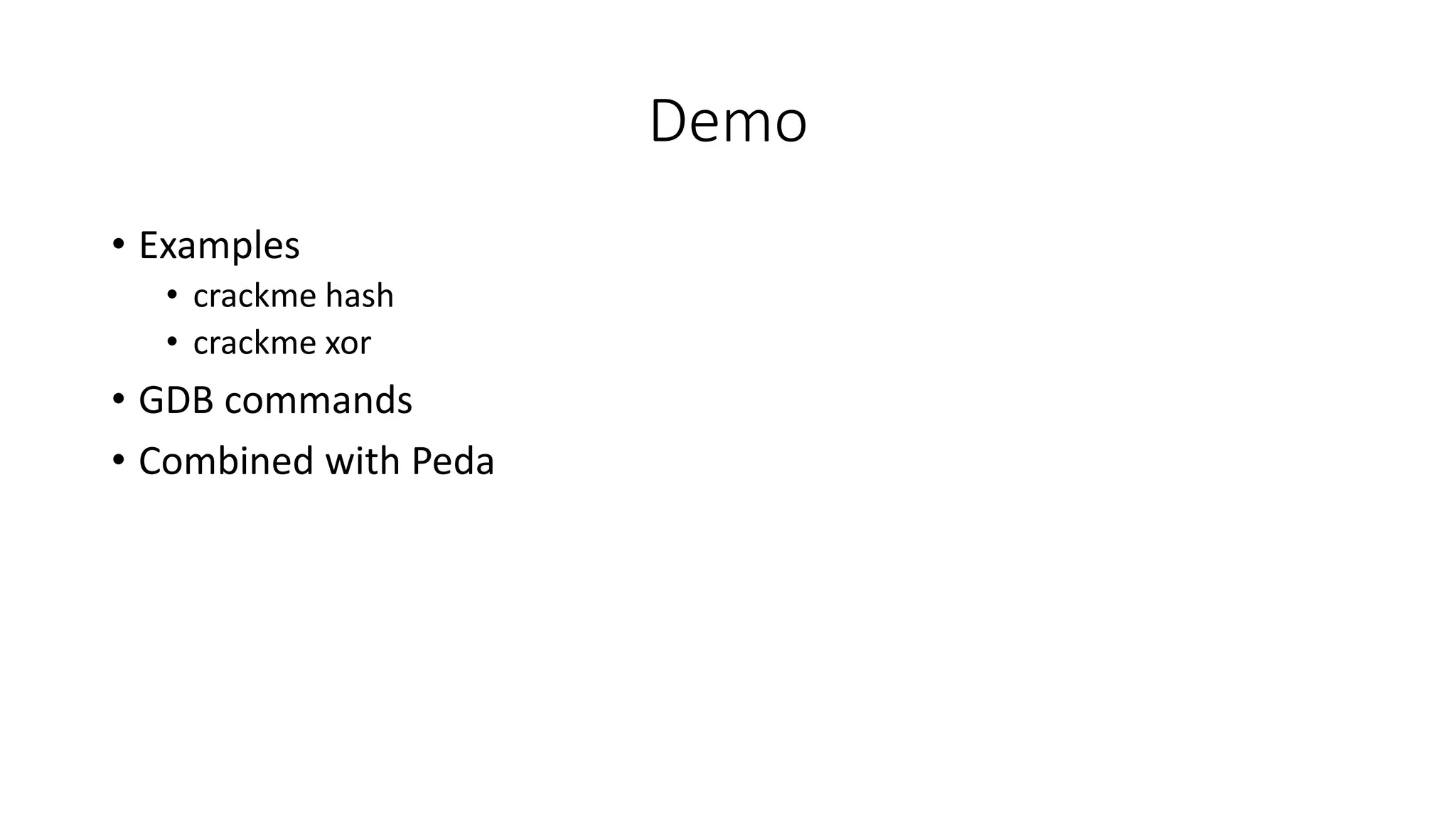 Demo
• Examples
• crackme hash
• crackme xor
• GDB commands
• Combined with Peda
 