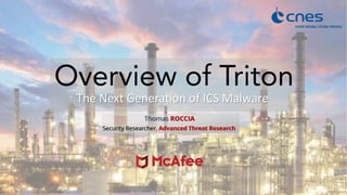 The Next Generation of ICS Malware
Overview of Triton
Thomas ROCCIA
Security Researcher, Advanced Threat Research
 