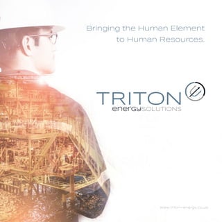 www.triton-energy.co.uk
Bringing the Human Element
to Human Resources.
 