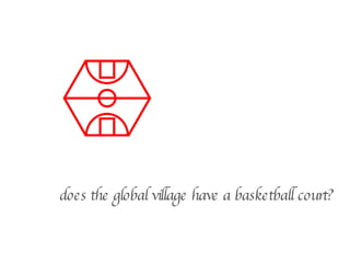 does the global village have a basketball court? 