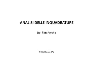 ANALISI DELLE INQUADRATURE

        Del film Psycho




         Tritto Davide 3°a
 