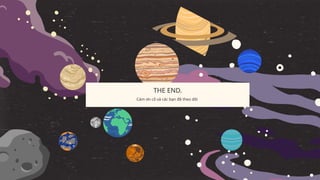 THE END.
Cám ơn cô và các bạn đã theo dõi
 