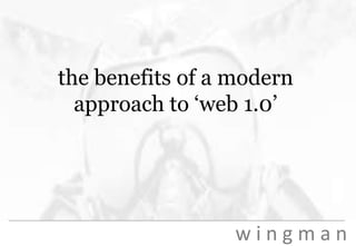 the benefits of a modern approach to ‘web 1.0’