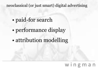 neoclassical (or just smart) digital advertisingpaid-for searchperformance displayattribution modelling