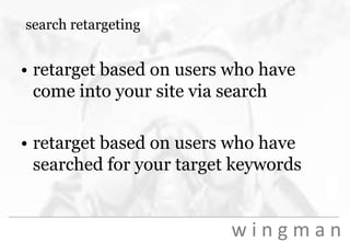 search retargetingretarget based on users who have come into your site via searchretarget based on users who have searched for your target keywords