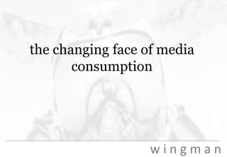 the changing face of media consumption