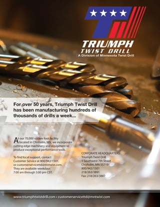 A
or
For over 50 years, Triumph Twist Drill
has been manufacturing hundreds of
thousands of drills a week...
 
