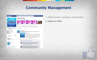 Community Management

        1. Análisis (marca, marketing, comunicación)

        2. Objetivos (KPIs)
 
