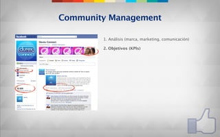 Community Management

        1. Análisis (marca, marketing, comunicación)

        2. Objetivos (KPIs)
 