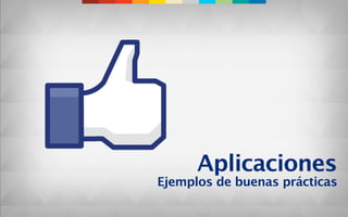Aplicaciones
Ejemplos de buenas prácticas
 