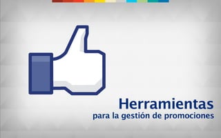 Herramientas
para la gestión de promociones
 