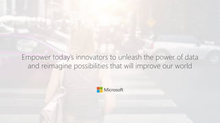 Empower today’s innovators to unleash the power of data
and reimagine possibilities that will improve our world
 
