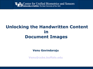 Unlocking the Handwritten Content in  Document Images  Venu Govindaraju [email_address] 