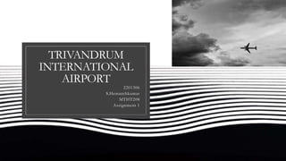 TRIVANDRUM
INTERNATIONAL
AIRPORT
2201306
S.Hemanthkumar
MTHT208
Assignment 1
 
