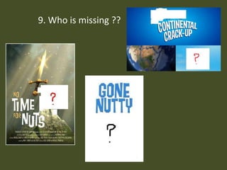 9. Who is missing ??  