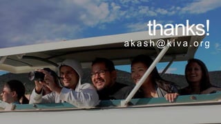 thanks!
akash@kiva.org