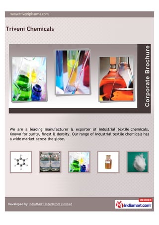 Triveni Chemicals




 We are a leading manufacturer & exporter of industrial textile chemicals,
 Known for purity, finest & density. Our range of industrial textile chemicals has
 a wide market across the globe.
 