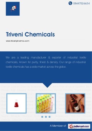 08447526634
A Member of
Triveni Chemicals
www.trivenipharma.com
Bifluoride Chemical Borate Chemical Butylbenzene Chemical Chloride Chemical Carbonate
Chemical Fluoride Chemical Fluoborate Chemical Metaborate Chemical Methoxyphenol
Chemical Nitrate Chemical Phosphate Chemical Pentaborate Chemical Pyrocatechol
Chemical Silicofluoride Chemical Sulphate Chemical Tetraborate Chemical Active
Pharmaceutical Ingredient Butyl Chloride Butyl Catechol Butylated Hydroxyanisole Ferrous
Fumarate Thiazolidinedione Chemical Tertiary Butyl Toluene Bifluoride Chemical Borate
Chemical Butylbenzene Chemical Chloride Chemical Carbonate Chemical Fluoride
Chemical Fluoborate Chemical Metaborate Chemical Methoxyphenol Chemical Nitrate
Chemical Phosphate Chemical Pentaborate Chemical Pyrocatechol Chemical Silicofluoride
Chemical Sulphate Chemical Tetraborate Chemical Active Pharmaceutical Ingredient Butyl
Chloride Butyl Catechol Butylated Hydroxyanisole Ferrous Fumarate Thiazolidinedione
Chemical Tertiary Butyl Toluene Bifluoride Chemical Borate Chemical Butylbenzene
Chemical Chloride Chemical Carbonate Chemical Fluoride Chemical Fluoborate
Chemical Metaborate Chemical Methoxyphenol Chemical Nitrate Chemical Phosphate
Chemical Pentaborate Chemical Pyrocatechol Chemical Silicofluoride Chemical Sulphate
Chemical Tetraborate Chemical Active Pharmaceutical Ingredient Butyl Chloride Butyl
Catechol Butylated Hydroxyanisole Ferrous Fumarate Thiazolidinedione Chemical Tertiary Butyl
Toluene Bifluoride Chemical Borate Chemical Butylbenzene Chemical Chloride
Chemical Carbonate Chemical Fluoride Chemical Fluoborate Chemical Metaborate
We are a leading manufacturer & exporter of industrial textile
chemicals, known for purity, finest & density. Our range of industrial
textile chemicals has a wide market across the globe.
 