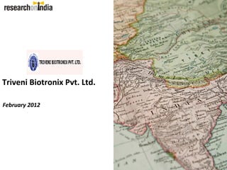 Triveni Biotronix Pvt. Ltd.

February 2012
 