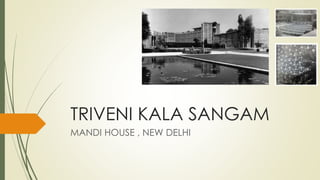 TRIVENI KALA SANGAM
MANDI HOUSE , NEW DELHI
 